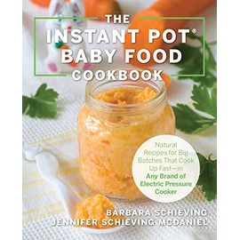 The Instant Pot Baby Food Cookbook: Wholesome Recipes That Cook Up Fast - in Any Brand of Electric Pressure Cooker