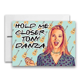 Hold Me Closer Tony Danza Friends Inspired Valentine’s Day TV Show Card Phoebe Buffay Friends Birthday Card 5x7 inch w/Envelope