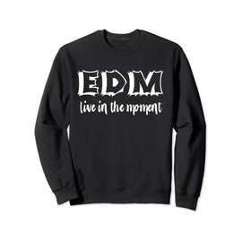 EDM Gear Live In The Moment Electronic Music Rave EDM Dance Sweatshirt