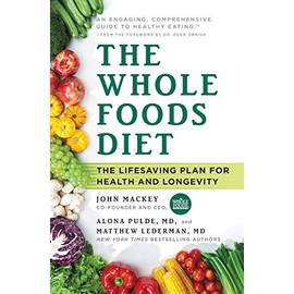 The Whole Foods Diet: The Lifesaving Plan for Health and Longevity