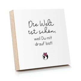 ARTFAVES® Wooden Picture with Saying “Die Welt ist schön, Weil du mit Drauf bist”, Decorative Gift for Friendship / Love / Family / Size: 14.8 x 14.8 cm