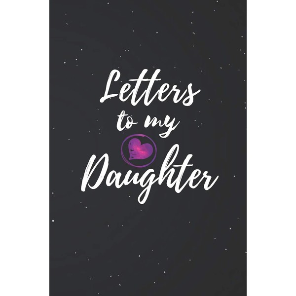 Letters to My Daughter: Blank NoteBook - Journal to Write