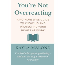 You're Not Overreacting: A No-Nonsense Guide to Knowing and Protecting Your Rights at Work