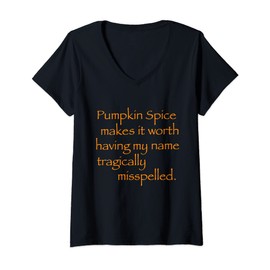 Womens Pumpkin Spice Makes It Worth Having My Name Misspelled Jokes V-Neck T-Shirt