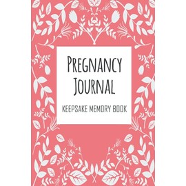 Pregnancy Journal Keepsake Memory Book: Keepsake Pregnancy Journal and Memory Book for Mom and Baby