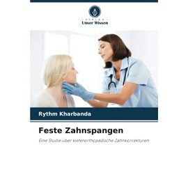 Feste Zahnspangen: Eine Studie über kieferorthopädische Zahnkorrekturen (German Edition)