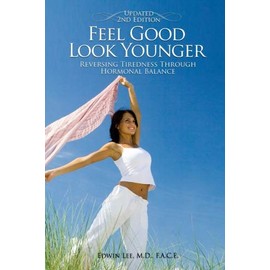 Feel Good Look Younger: Reversing Tiredness Through Hormonal Balance (Second Edition)