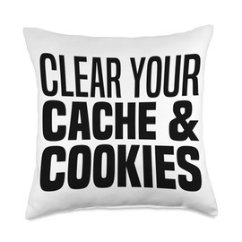 Clear Your Cache & Cookies Funny IT Computer Geek Tech Nerd Throw Pillow