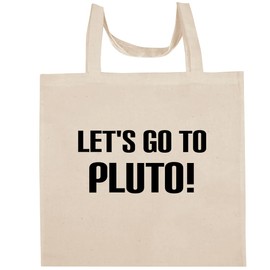 Shirt Me Up Let's Go To Pluto! - Fun Aesthetic Reusable Cotton Canvas Tote Bag