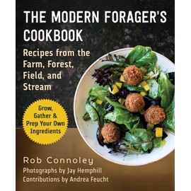 The Modern Forager's Cookbook: Recipes from the Farm, Forest, Field, and Stream