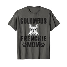 Columbus Frenchie Mom Gift Ohio French Bulldog OH Dog Lover T-Shirt