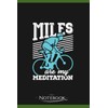 Notebook: Miles Are My Meditation Cycling Cyclist Gift: Classic Notebook