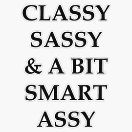 Sarcastic Gifts For Women & Men - Classy Sassy And A Bit Smart Assy Funny Sarcasm Gift Ideas For The Smart Ass Friend Mothers Or Fathers Sticker Vinyl Decal Wall Laptop Window Car Bumper Sticker 5"