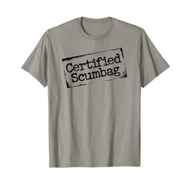 Certified Scumbag - funny bona fide jerk T-Shirt