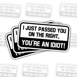 (3 Pcs) I Just Passed You on The Right, You're an Idiot – Funny Car Decal, Humorous Bumper Sticker for Drivers, Hilarious Car Decoration for Vehicle Lovers – 5 Inch