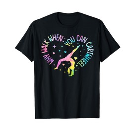 Why Walk When You Can Cartwheel Gymnast Gymnastic Girl T-Shirt