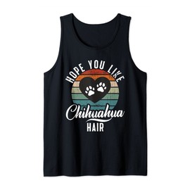 Hope you like Chihuahua Hair funny Chihuahua Tank Top