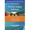 The Operational Excellence Library; Mastering Currency hedging techniques