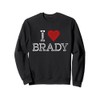 I Love Brady Sweatshirt