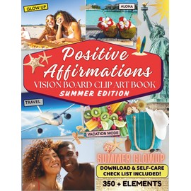 Positive Affirmations Vision Board Clip Art Book Summer Edition: 350+ Sunny Words, Quotes, & Pictures to Manifest Your Dream Summer of selfcare, Joy, Travel, and Confidence. Perfect gift idea for men and women.
