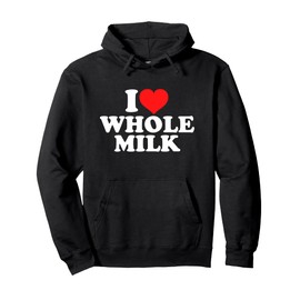 I Love Whole Milk Pullover Hoodie
