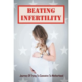 Beating Infertility: Journey Of Trying To Conceive To Motherhood: How To Cope With The Emotional Stress Of Ivf