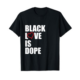 Black Love Is Dope Black History Month Gift T-Shirt