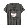Funny Today's Good Mood Is Sponsored By Coffee T-Shirt