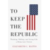 To Keep the Republic: Thinking, Talking, and Acting Like a