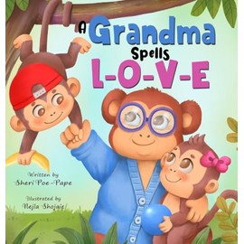 A Grandma Spells L-O-V-E: Sweet Thoughts About Grandma by a Grandchild. (A Precious Memory Book for Both Grandchildren and Grandma): (A Precious ... Sweet Thoughts About Grandma by a Grandchild)