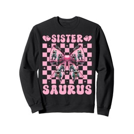 Sistersaurus Trex Sister Tyrannosaurus Rex Dinosaur Sis Sweatshirt