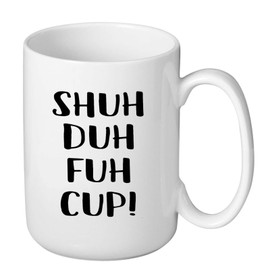 J.Ehonace Shuh Duh Fuh Cup Mug - Funny Rude, Sarcastic Humor Birthday Christmas Gift for Coworker, Friend, Husband, Boyfriend, Sister, Brother 15 Ounces