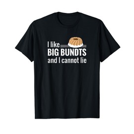 Funny Baking Shirt Gift for Baker, I Like Big Bundts T-Shirt