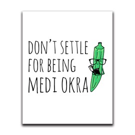 Moonlight Makers Funny Wall Decor With Sayings, Don't Settle For Being Medi Okra, Funny Wall Art, Room Decor for Bedroom, Bathroom, Kitchen, Office, Living Room, Apartment, and Dorm Room (8"x10")