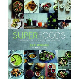 Superfoods: The Flexible Approach to Eating More Superfoods