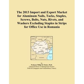 The 2013 Import and Export Market for Aluminum Nails, Tacks, Staples, Screws, Bolts, Nuts, Rivets, and Washers Excluding Staples in Strips for Office Use in Romania