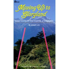 Moving Up to Gloryland: Gospel Favorites for Choir, Ensemble, or Congregation