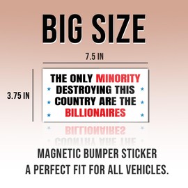 Political Magnetic Sticker The Only Minority Destroying This Country are The Billionaires White Funny Gifts Political Joke Humor Magnet for Bumper, Refrigerator, Cruise Door, Car, Truck 7.5x3.75in