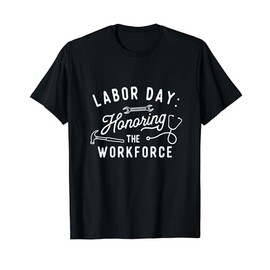 Honoring The Workforce - Labor Day Skilled Union Worker T-Shirt