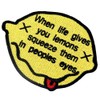 When Life Gives Lemons Squeeze In People's Eyes Embroidered Patch