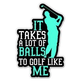 It Takes a lot of Balls to Golf Like Me Stickers - 2 Pack - Waterproof Vinyl for Car, Phone, Water Bottle, Laptop - Funny Golfer Decals (2-Pack)