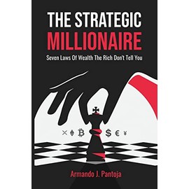 The Strategic Millionaire: Seven Laws Of Wealth The Rich Don't Tell You