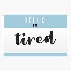 Hello I'M...Tired Sticker Outdoor Rated Vinyl Sticker Decal for Windows, Bumpers, Laptops or Crafts 5"