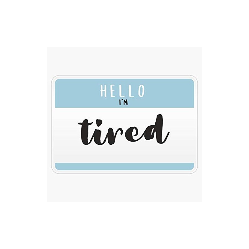 Hello I'M...Tired Sticker Outdoor Rated Vinyl Sticker Decal for Windows,