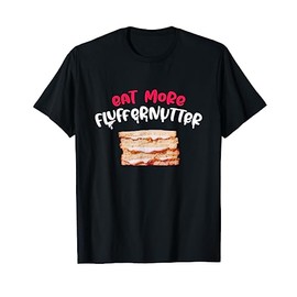 Eat More Fluffernutter Marshmallow Peanut Butter Sandwich T-Shirt