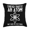 Science Never Trust An Atom Scientist Throw Pillow