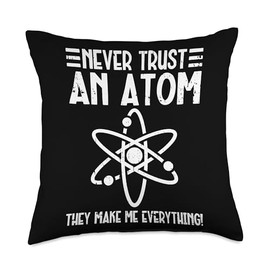 Science Never Trust An Atom Scientist Throw Pillow
