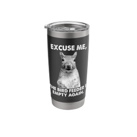 Excuse Me Bird Feeder's Empty Funny Squirrel Birdfeeder Stainless Steel Insulated Tumbler