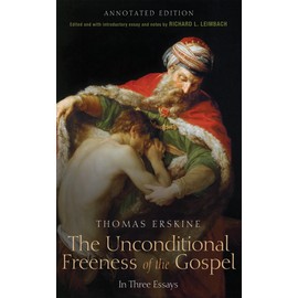 The Unconditional Freeness of the Gospel: In Three Essays. Annotated Edition