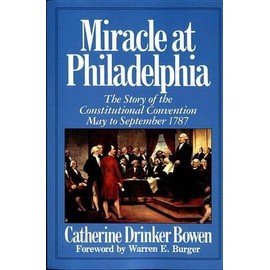 Miracle At Philadelphia: The Story of the Constitutional Convention May - September 1787